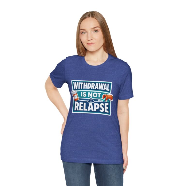 Withdrawal is not relapse Tshirt